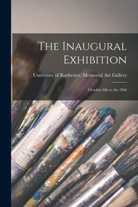 The Inaugural Exhibition: October 8th to the 29th The Inaugural Exhibition: October 8th to the 29th