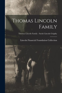 Thomas Lincoln Family; Thomas Lincoln Family - Sarah Lincoln Grigsby Thomas Lincoln Family; Thomas Lincoln Family - Sarah Lincoln Grigsby