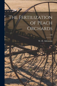 The Fertilization of Peach Orchards; 150 The Fertilization of Peach Orchards; 150