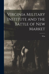 Virginia Military Institute and the Battle of New Market Virginia Military Institute and the Battle of New Market