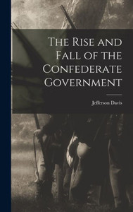 The Rise and Fall of the Confederate Government The Rise and Fall of the Confederate Government