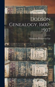 Dodson Genealogy, 1600-1907 Dodson Genealogy, 1600-1907