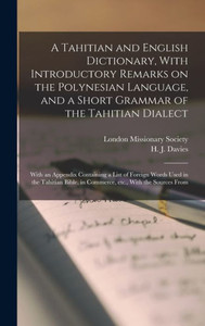 A Tahitian and English Dictionary, With Introductory Remarks on the Polynesian Language, and a Short Grammar of the Tahitian Dialect: With an Appendix ... in Commerce, etc., With the Sources From A Tahitian and English Dictionary, With Introductory Remarks on the Polynesian Language, and a Short Grammar of the Tahitian Dialect: With an Appendix ... in Commerce, etc., With the Sources From