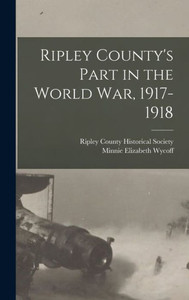 Ripley County's Part in the World war, 1917-1918 Ripley County's Part in the World war, 1917-1918