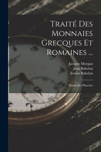 Traite Des Monnaies Grecques Et Romaines ...