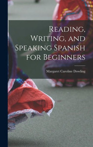 Reading, Writing, and Speaking Spanish for Beginners Reading, Writing, and Speaking Spanish for Beginners