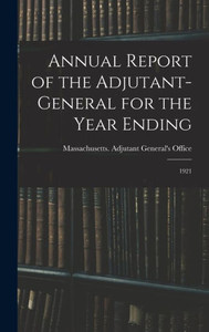 Annual Report of the Adjutant-General for the Year Ending