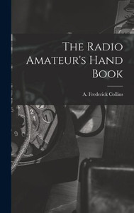 The Radio Amateur's Hand Book The Radio Amateur's Hand Book