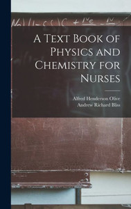 A Text Book of Physics and Chemistry for Nurses A Text Book of Physics and Chemistry for Nurses