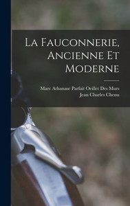La Fauconnerie, Ancienne Et Moderne (French Edition) La Fauconnerie, Ancienne Et Moderne (French Edition)