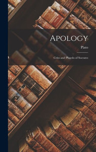 Apology: Crito and Phaedo of Socrates Apology: Crito and Phaedo of Socrates
