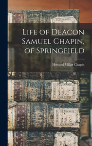 Life of Deacon Samuel Chapin, of Springfield Life of Deacon Samuel Chapin, of Springfield