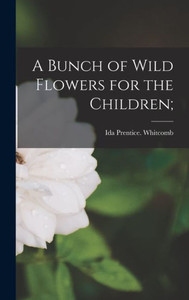 A Bunch of Wild Flowers for the Children; A Bunch of Wild Flowers for the Children;