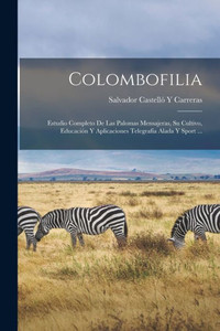Colombofilia: Estudio Completo De Las Palomas Mensajeras, Su Cultivo, Educaci?n Y Aplicaciones Telegraf?a Alada Y Sport ... (Spanish Edition) Colombofilia: Estudio Completo De Las Palomas Mensajeras, Su Cultivo, Educaci?n Y Aplicaciones Telegraf?a Alada Y Sport ... (Spanish Edition)