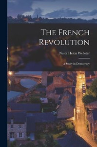 The French Revolution: A Study in Democracy The French Revolution: A Study in Democracy
