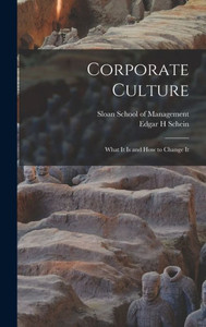 Corporate Culture: What It is and how to Change It Corporate Culture: What It is and how to Change It