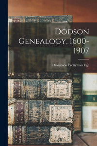 Dodson Genealogy, 1600-1907 Dodson Genealogy, 1600-1907