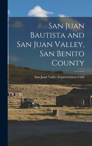 San Juan Bautista and San Juan Valley, San Benito County San Juan Bautista and San Juan Valley, San Benito County