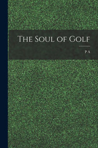 The Soul of Golf The Soul of Golf