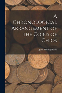 A Chronological Arrangement of the Coins of Chios A Chronological Arrangement of the Coins of Chios
