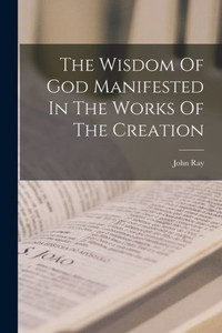 The Wisdom Of God Manifested In The Works Of The Creation The Wisdom Of God Manifested In The Works Of The Creation