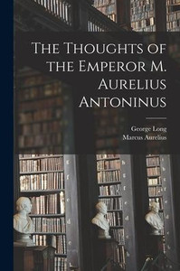 The Thoughts of the Emperor M. Aurelius Antoninus The Thoughts of the Emperor M. Aurelius Antoninus