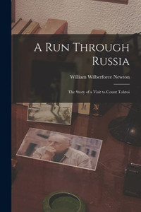 A Run Through Russia: the Story of a Visit to Count Tolstoi A Run Through Russia: the Story of a Visit to Count Tolstoi