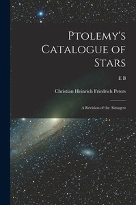 Ptolemy's Catalogue of Stars: A Revision of the Almagest Ptolemy's Catalogue of Stars: A Revision of the Almagest