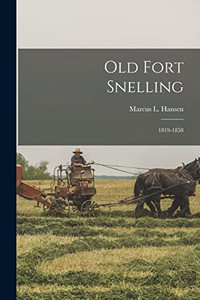 Old Fort Snelling: 1819-1858 Old Fort Snelling: 1819-1858