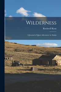 Wilderness: A Journal of Quiet Adventure in Alaska Wilderness: A Journal of Quiet Adventure in Alaska
