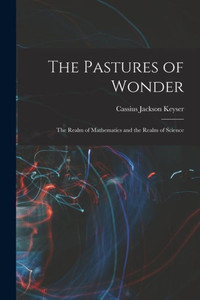 The Pastures of Wonder; the Realm of Mathematics and the Realm of Science