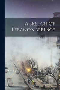 A Sketch of Lebanon Springs A Sketch of Lebanon Springs