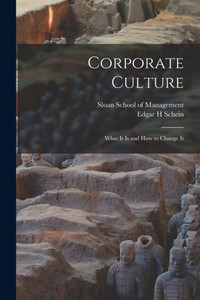 Corporate Culture: What It is and how to Change It Corporate Culture: What It is and how to Change It
