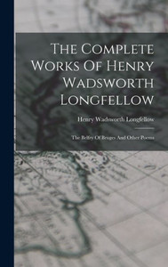 The Complete Works Of Henry Wadsworth Longfellow: The Belfry Of Bruges And Other Poems