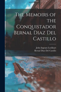 The Memoirs of the Conquistador Bernal Diaz Del Castillo The Memoirs of the Conquistador Bernal Diaz Del Castillo