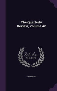 The Quarterly Review, Volume 42 The Quarterly Review, Volume 42