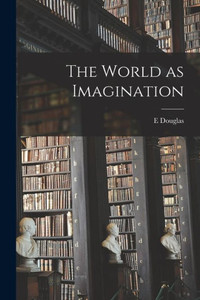 The World as Imagination The World as Imagination