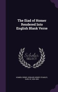 The Iliad of Homer Rendered Into English Blank Verse The Iliad of Homer Rendered Into English Blank Verse