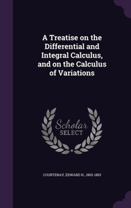 A Treatise on the Differential and Integral Calculus, and on the Calculus of Variations