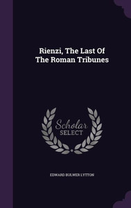 Rienzi, The Last Of The Roman Tribunes