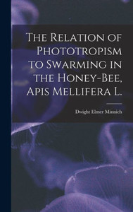 The Relation of Phototropism to Swarming in the Honey-bee, Apis Mellifera L.
