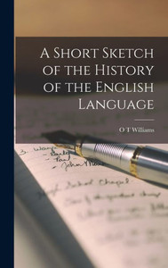 A Short Sketch of the History of the English Language A Short Sketch of the History of the English Language