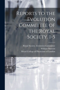 Reports to the Evolution Committee of the Royal Society. 1-5 Reports to the Evolution Committee of the Royal Society. 1-5