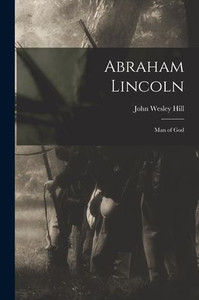 Abraham Lincoln: Man of God Abraham Lincoln: Man of God