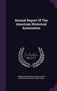 Annual Report Of The American Historical Association Annual Report Of The American Historical Association