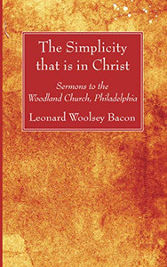 The Simplicity that is in Christ: Sermons to the Woodland Church, Philadelphia