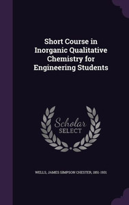 Short Course in Inorganic Qualitative Chemistry for Engineering Students Short Course in Inorganic Qualitative Chemistry for Engineering Students