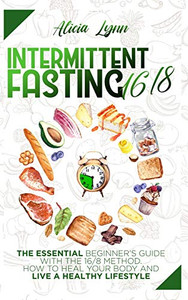 Intermittent Fasting 16/8: The Essential Beginner's Guide with the 16/8 Method. How to Heal your Body and Live a Healthy Lifestyle - Hardcover