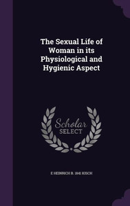 The Sexual Life of Woman in its Physiological and Hygienic Aspect The Sexual Life of Woman in its Physiological and Hygienic Aspect
