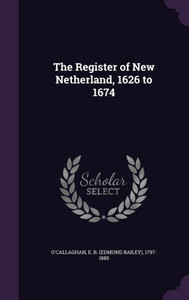 The Register of New Netherland, 1626 to 1674